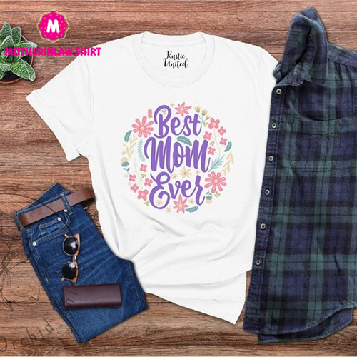 Best Mom Ever Shirt,New Mom Gift,Mothers Day Tee,Flower Lover Shirt,Worlds Best Mommy Tees,Mom Life Outfit,Gift For Mom,Best Mama Tshirt,