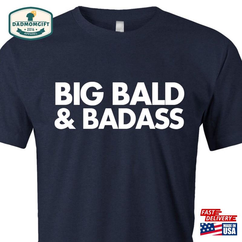 Big Bald And Badass Funny Shirt For Men American Apparel Mens Unisex Poly Cotton T-Shirt Classic