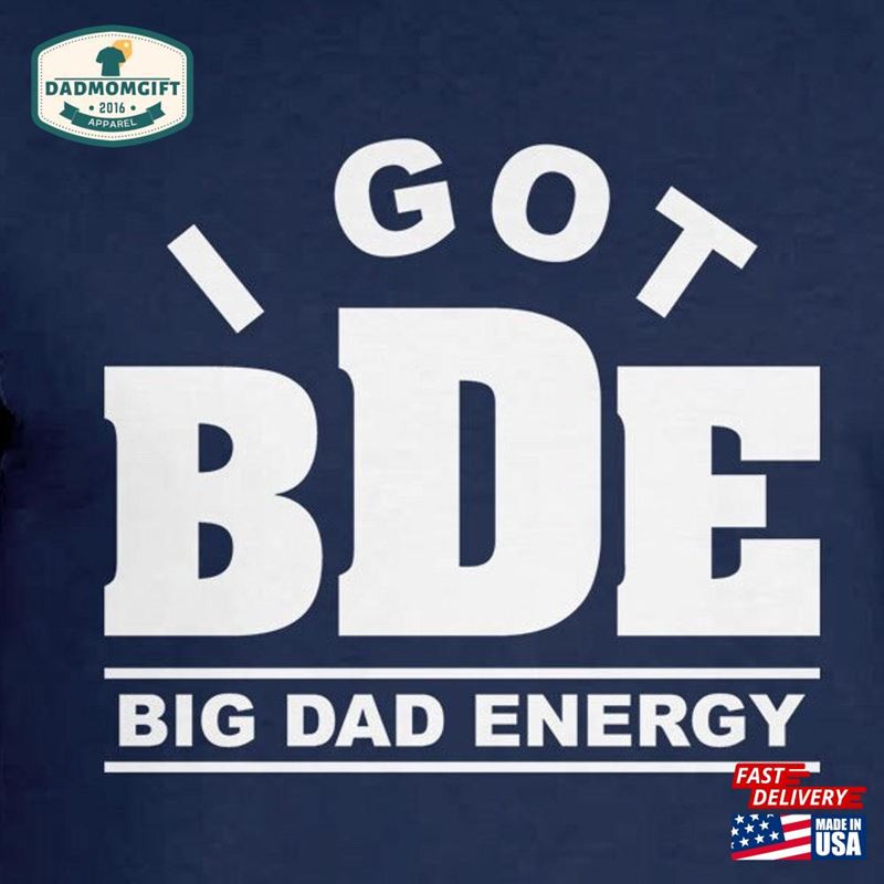 Big Dad Energy Bde T-Shirt Or Tank Top Sweatshirt Unisex