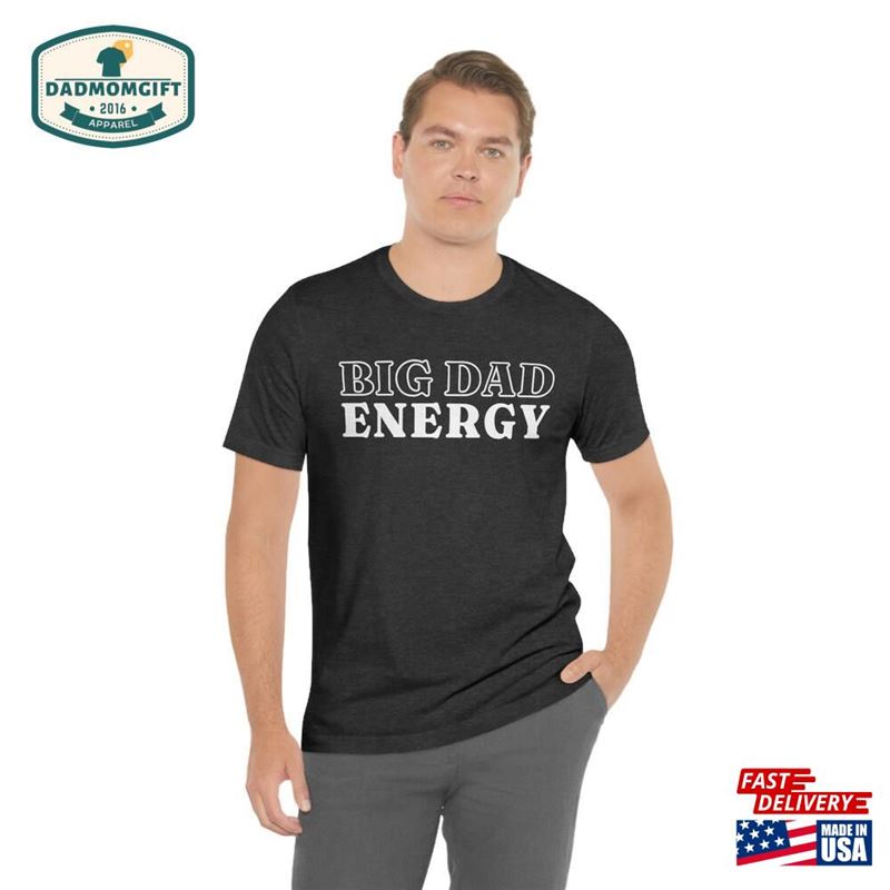 Big Dad Energy Shirt New Funny Gift Unisex Sweatshirt