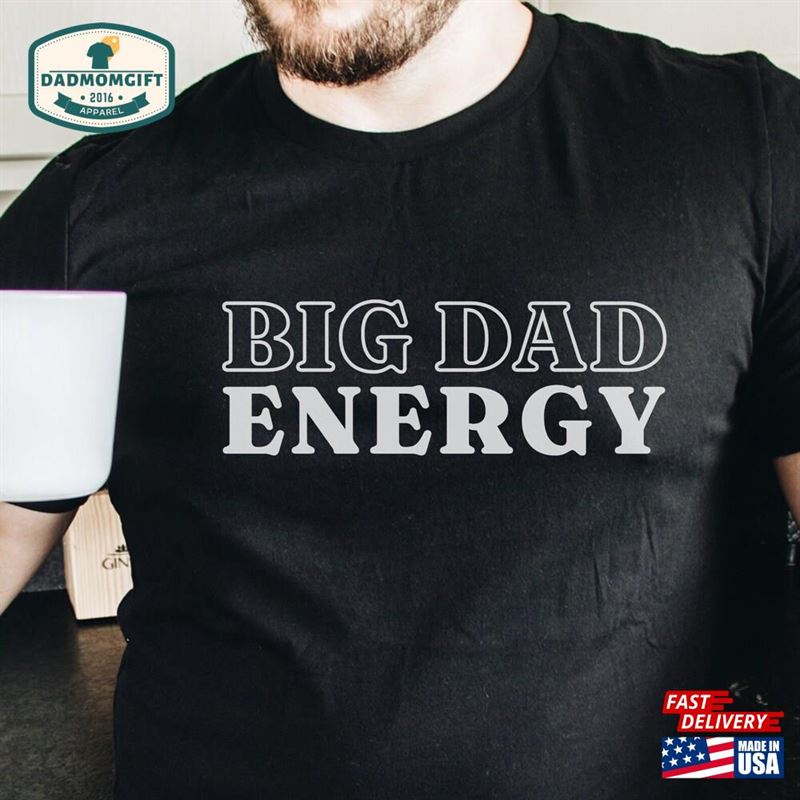 Big Dad Energy Shirt New Funny Gift Unisex Sweatshirt