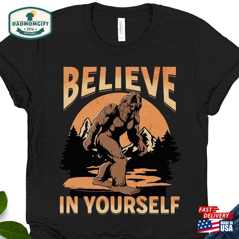 Bigfoot Shirt Believe In Yourself Sasquatch Shirts Funny Yeti Gifts Father’s Day Gift Dad Joke Nature Lover Hiking Classic Sweatshirt