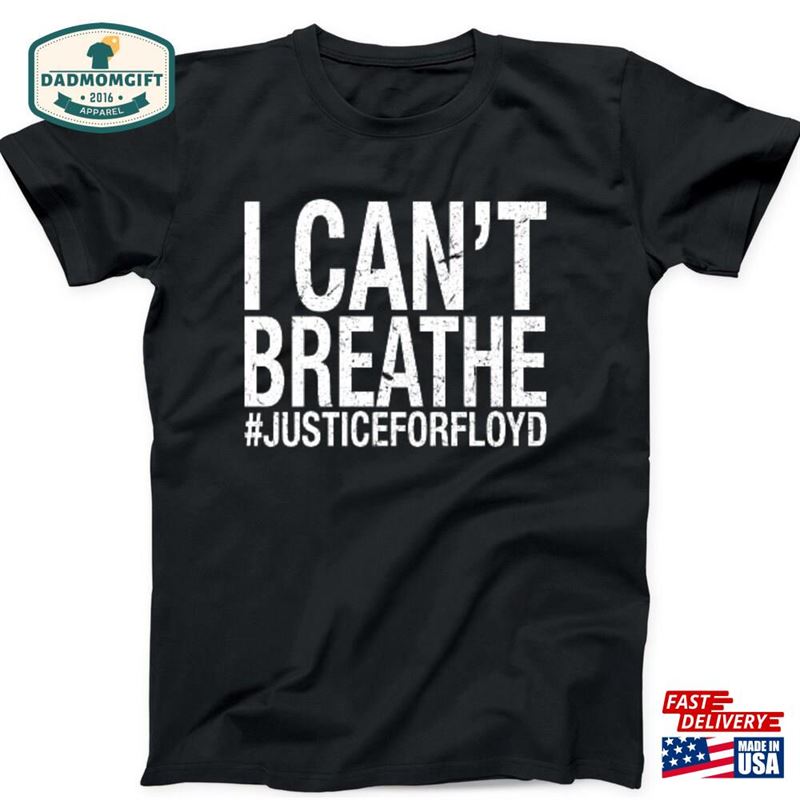 Black Lives Matter I Cant Breathe Justice For George Floyd Anti Racism T-Shirt Classic Unisex