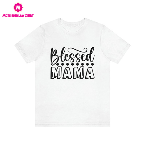 Blessed Mama Tee, Religious Shirt, Mom Life Shirt, Mother T-Shirt, Cute Mom Shirt, Cute Mom Gift, Mother’s Day Gift,New Mom Gift, Spiritual