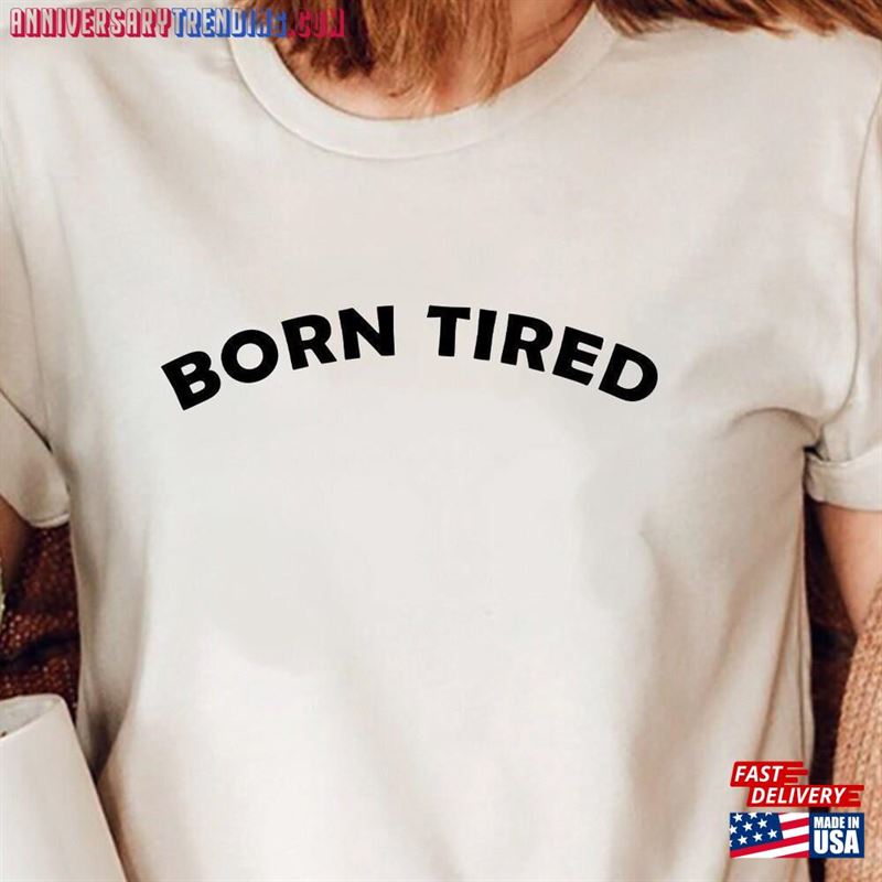 Born Tired Unisex T-Shirt Always Sleepy Mom Life Shirt Hoodie – Bipubunny Store