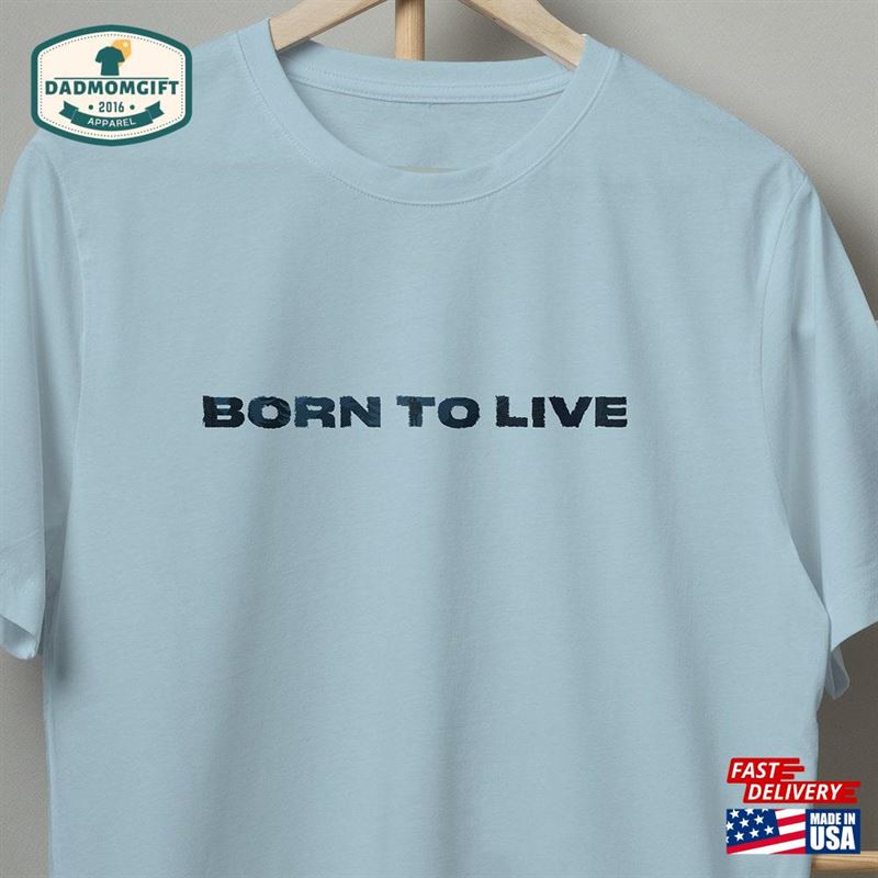 Born To Live T Shirt Quotes Hoodie Sweatshirt