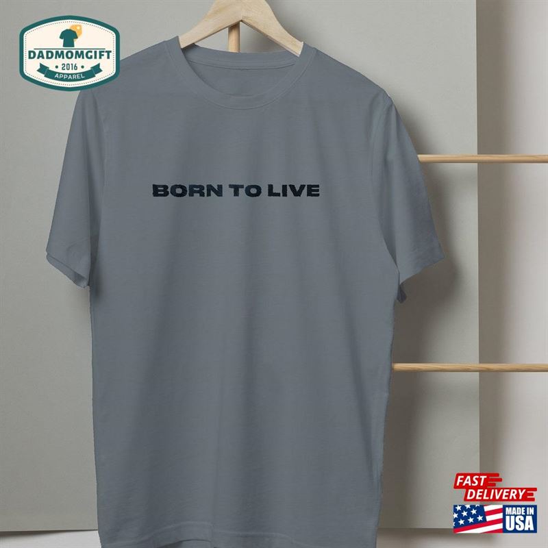 Born To Live T Shirt Quotes Hoodie Sweatshirt