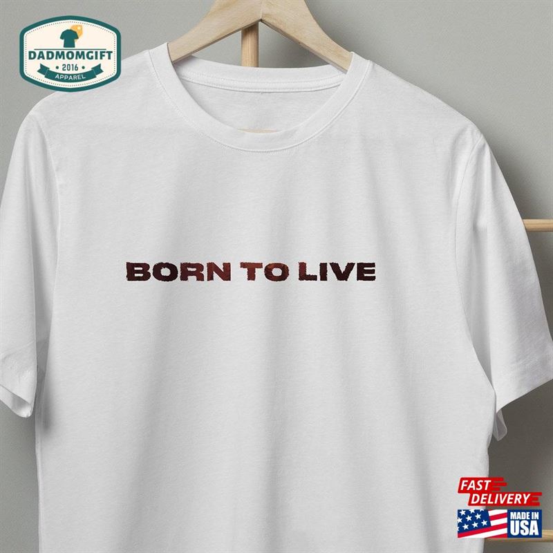 Born To Live T Shirt Quotes Sweatshirt Classic