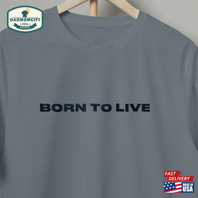 Born To Live T Shirt Quotes Unisex Sweatshirt