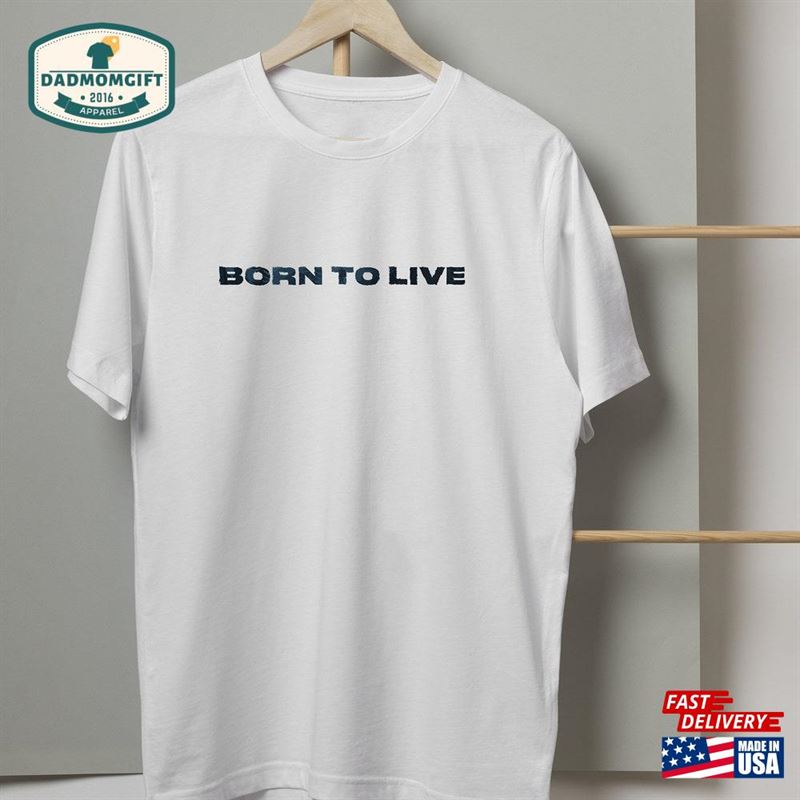 Born To Live T Shirt Quotes Unisex Sweatshirt