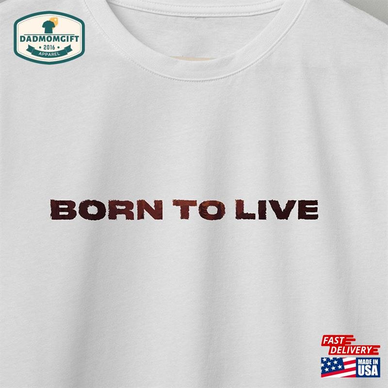 Born To Live T Shirt Quotes Unisex T-Shirt