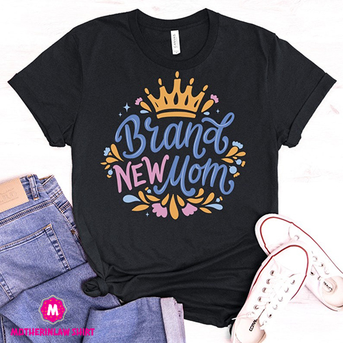 Brand New Mom, Unisex T-Shirt Mother’s Day Gift