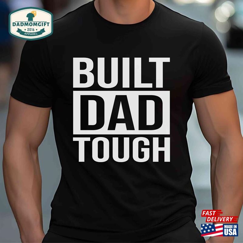 Built Dad Tough Shirt Funny For Gifts New Classic T-Shirt