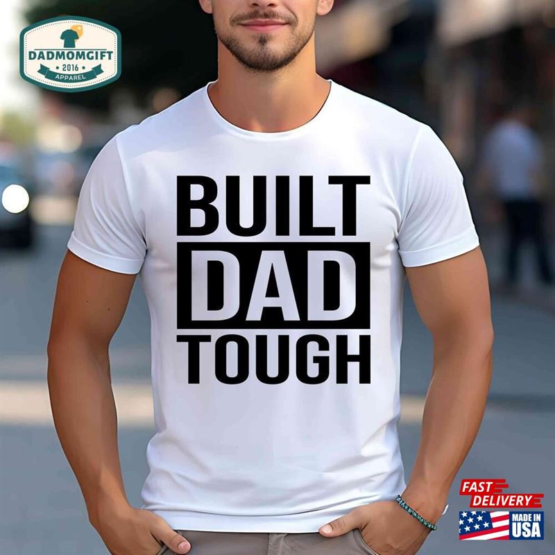 Built Dad Tough Shirt Funny For Gifts New Classic T-Shirt