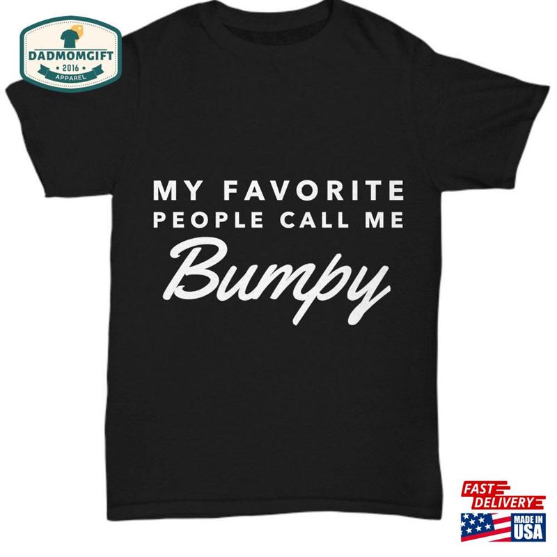 Bumpy Gifts My Favorite People Call Me Tshirt Sweatshirt Classic