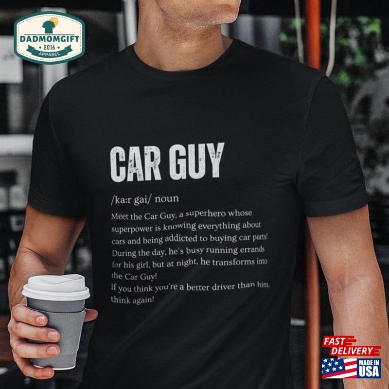 Car Guy Funny Shirt Gift For Guys Enthusiast T-Shirt Unisex