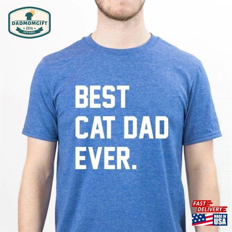 Cat Dad Shirt Best Ever Funny Sweatshirt Classic