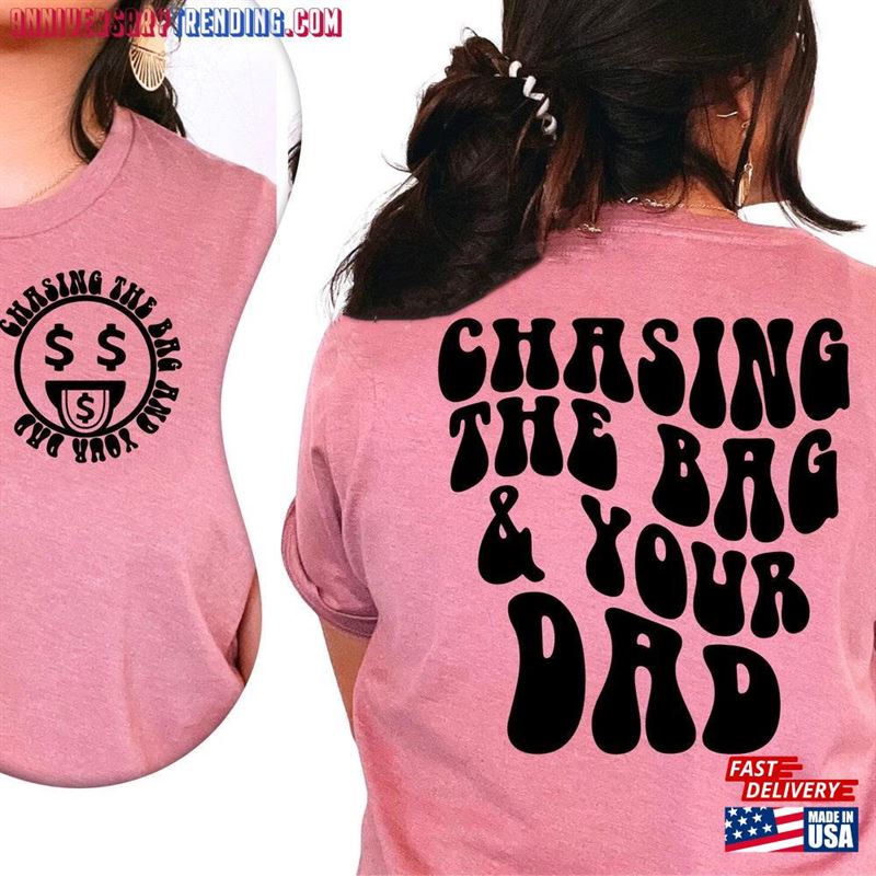 Chasing The Bag And Your Dad Shirt Life Daddy Trendy Classic Unisex – Bipubunny Store