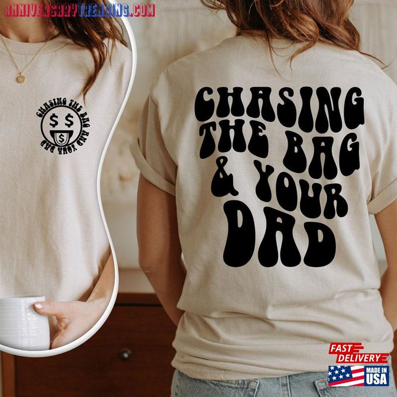 Chasing The Bag And Your Dad Shirt Life Daddy Trendy Classic Unisex – Bipubunny Store