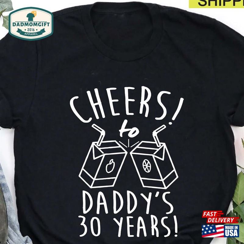 Cheers To Daddy’s 30 Years 30Th Birthday Shirt Sweatshirt Classic