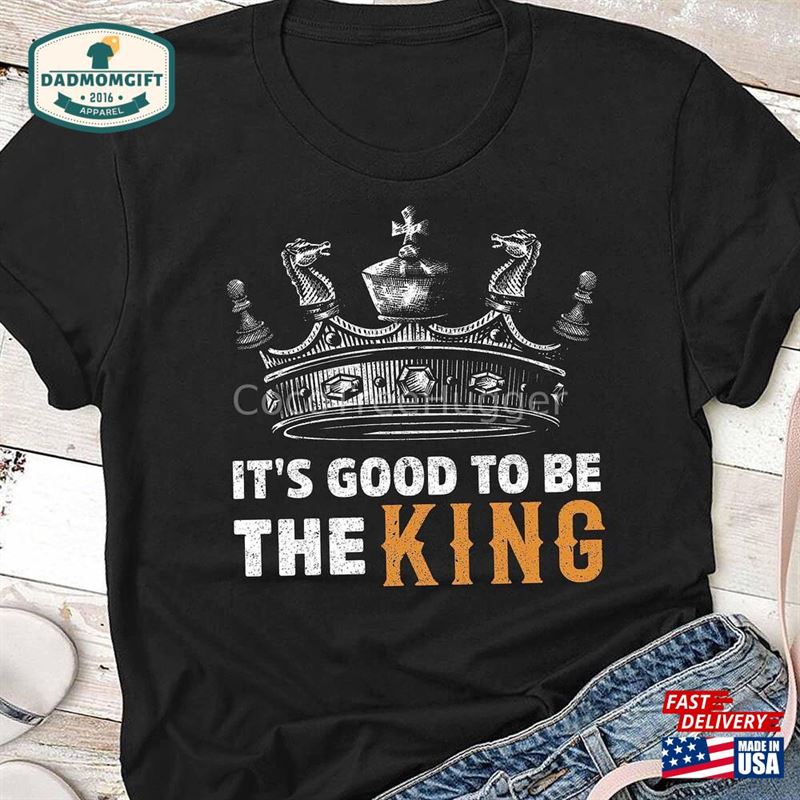 Chess Shirt Gift For Lovers Party Good To Be The King T-Shirt Her Him Women Men Sweatshirt Hoodie