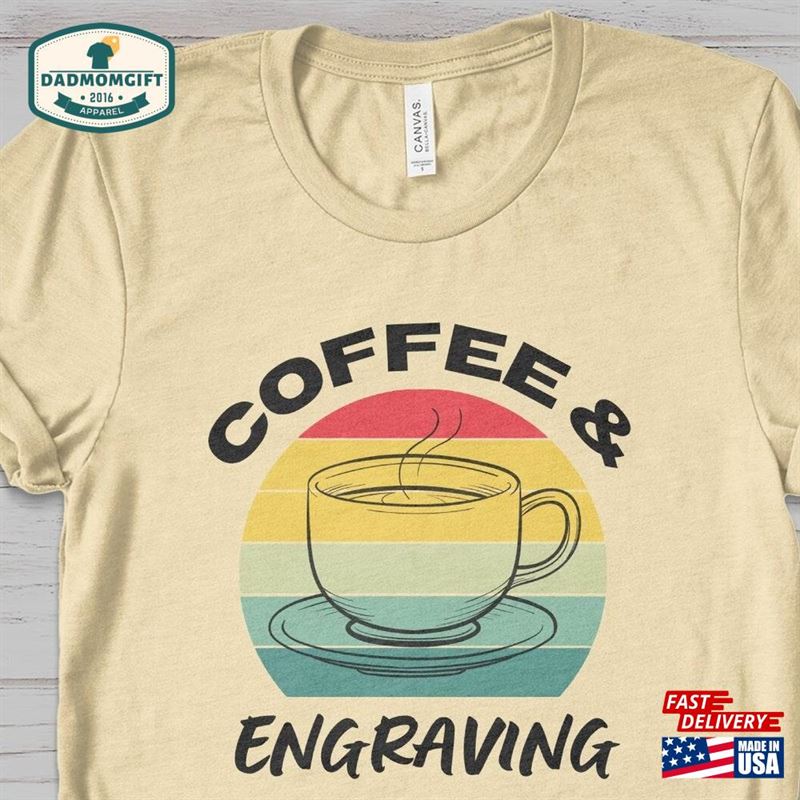 Coffee And Engraving T-Shirt Engraver Shirt Classic