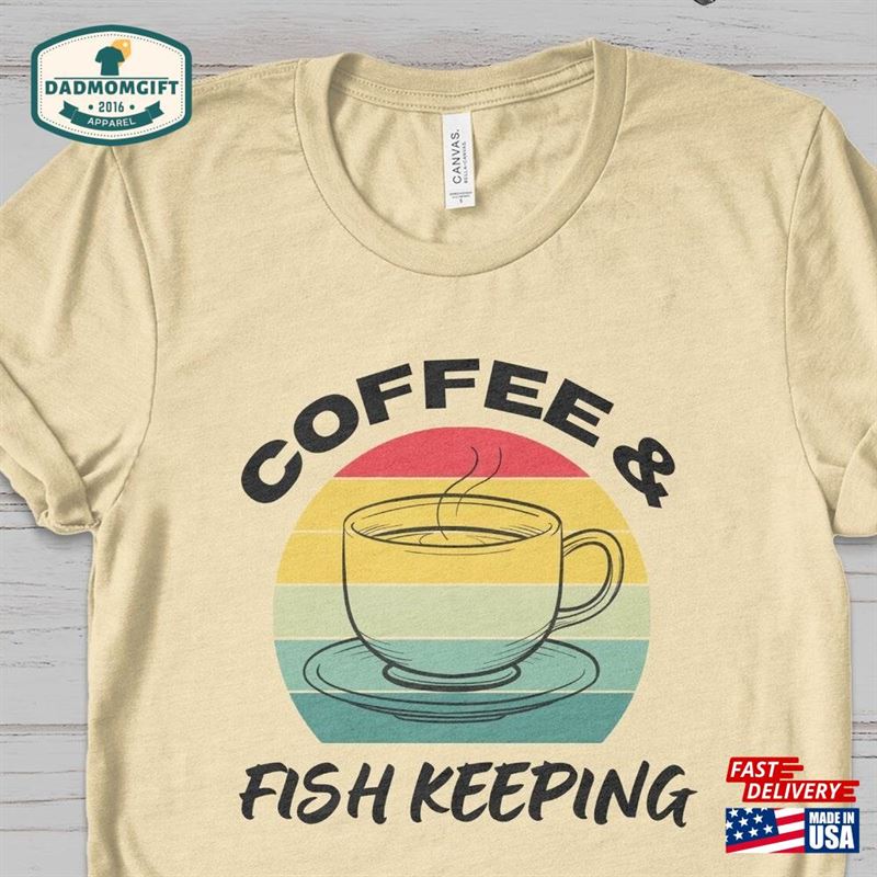 Coffee And Fish Keeping T-Shirt Fishing Shirt Unisex