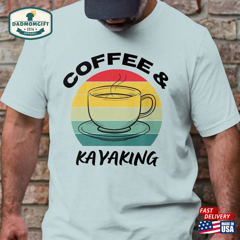 Coffee And Kayaking T-Shirt Shirt Kayaker Gift Hoodie Classic