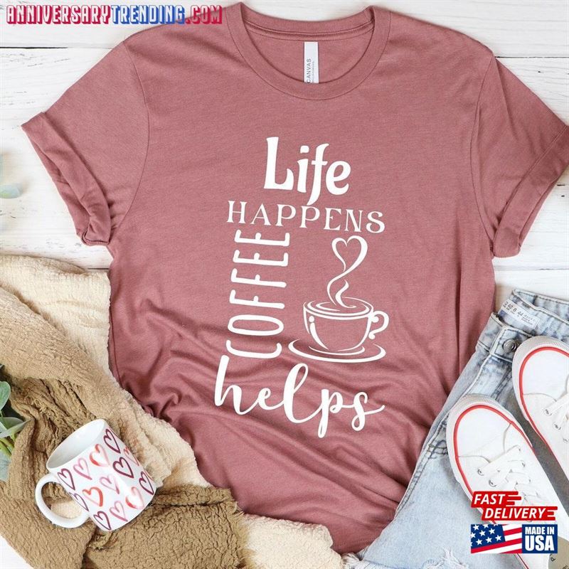 Coffee Shirt Life Happens Helps Tshirt But First T-Shirt Classic – Bipubunny Store