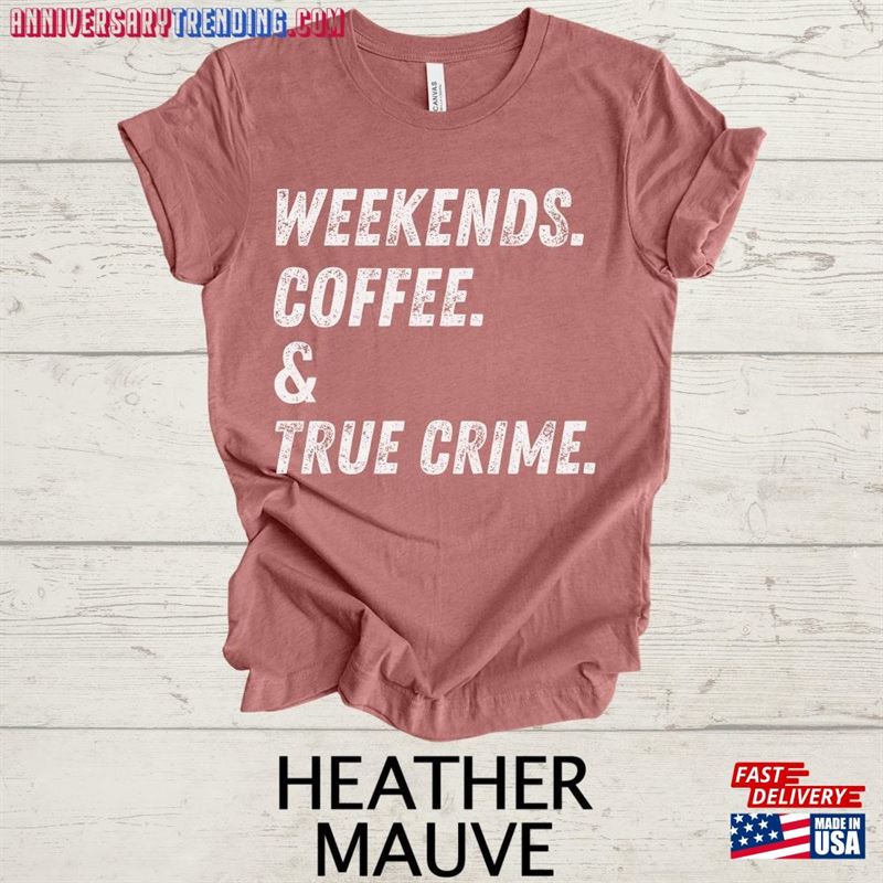 Coffee Shirt Weekends And True Crime Tshirt Hoodie Sweatshirt – Bipubunny Store