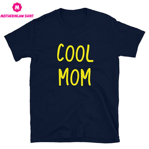 Cool Mom Shirt, Mama Shirt, Mom T-Shirt, Cute Mom Shirt, Mother Birthday Gift, Best Mom Ever Tee