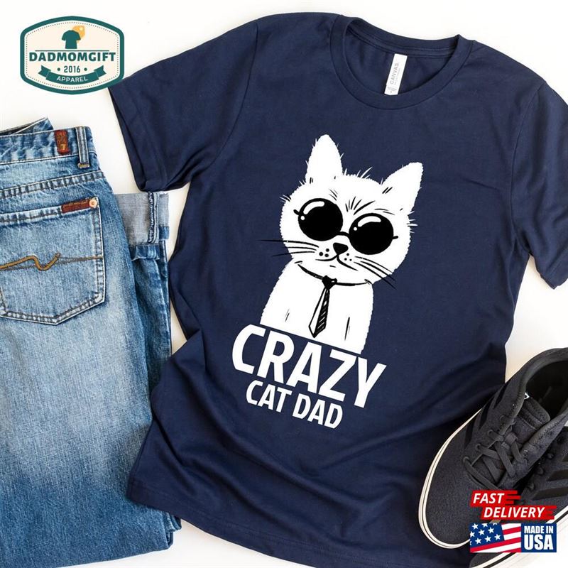 Crazy Cat Dad Shirt Best Ever Gift Sweatshirt Classic