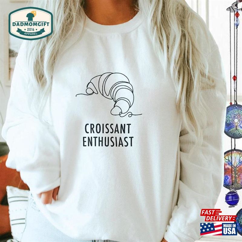 Croissant Enthusiast French Food Shirt Foodie Unisex T-Shirt