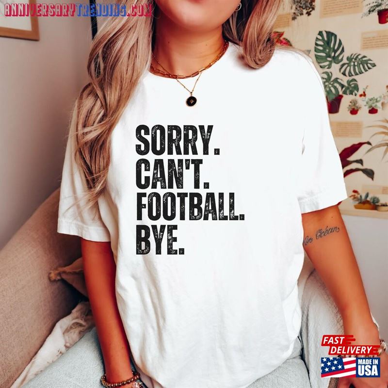 Custom Funny Shirt Sorry Can’t Football Bye For Women Men Gift Lover T-Shirt Unisex – Bipubunny Store