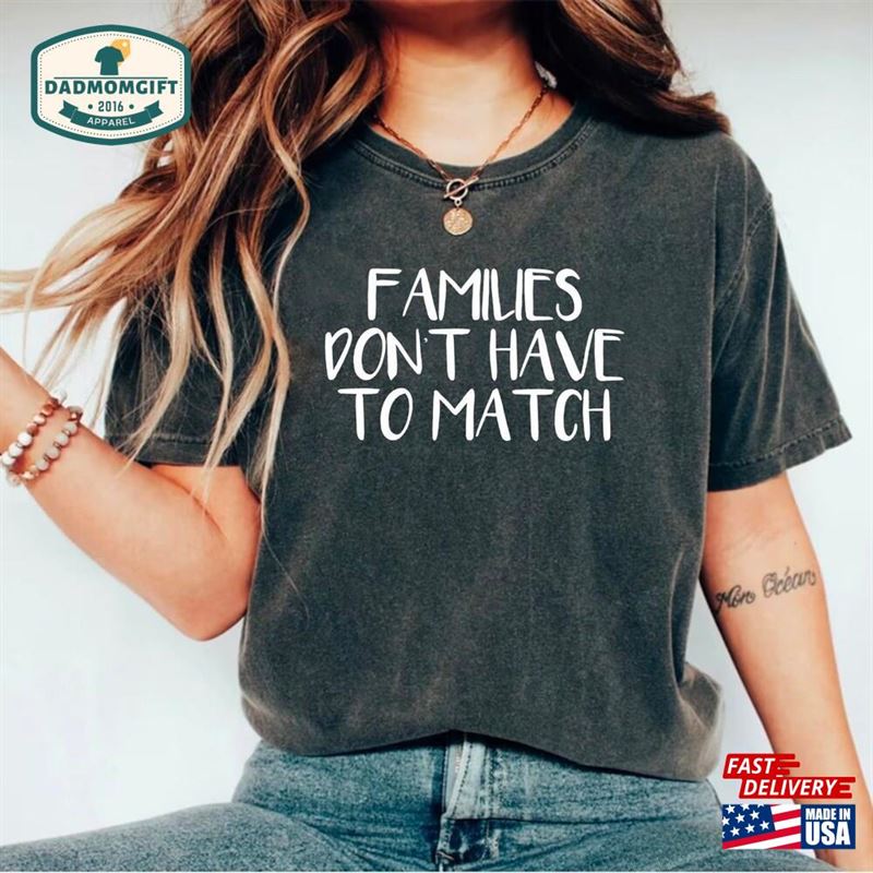 Cute Families Don’t Have To Match Shirt Quote Funny Handwritten Graphic Gift For Her Him T-Shirt Unisex