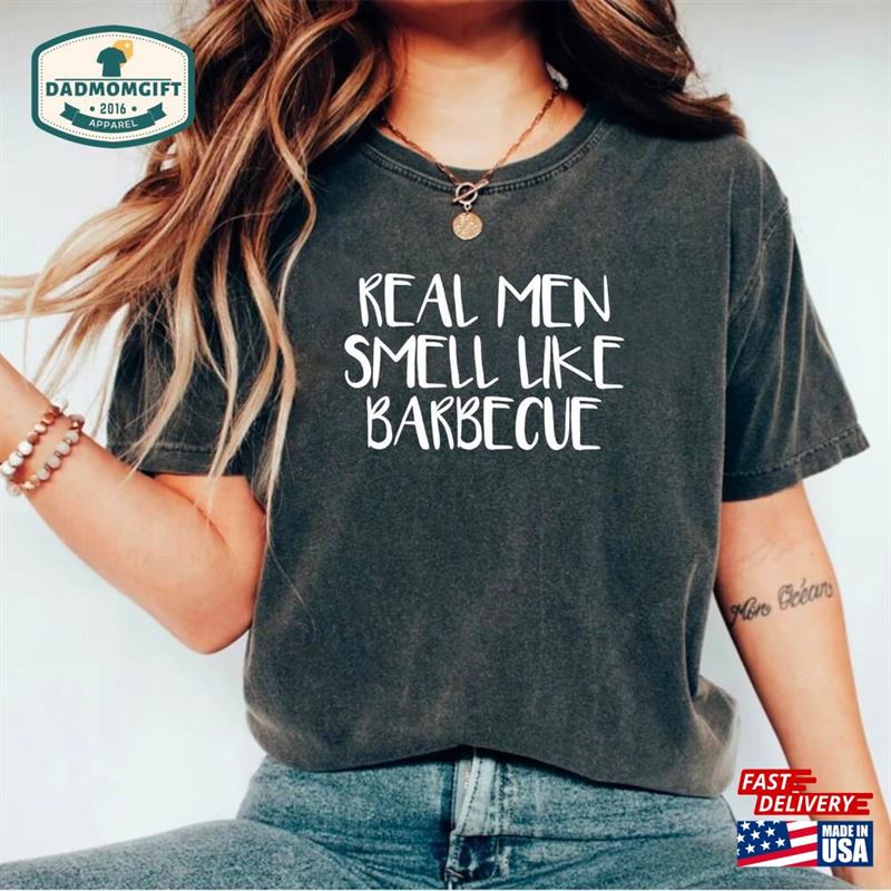 Cute Real Men Smell Like Barbecue Shirt Sweatshirt T-Shirt