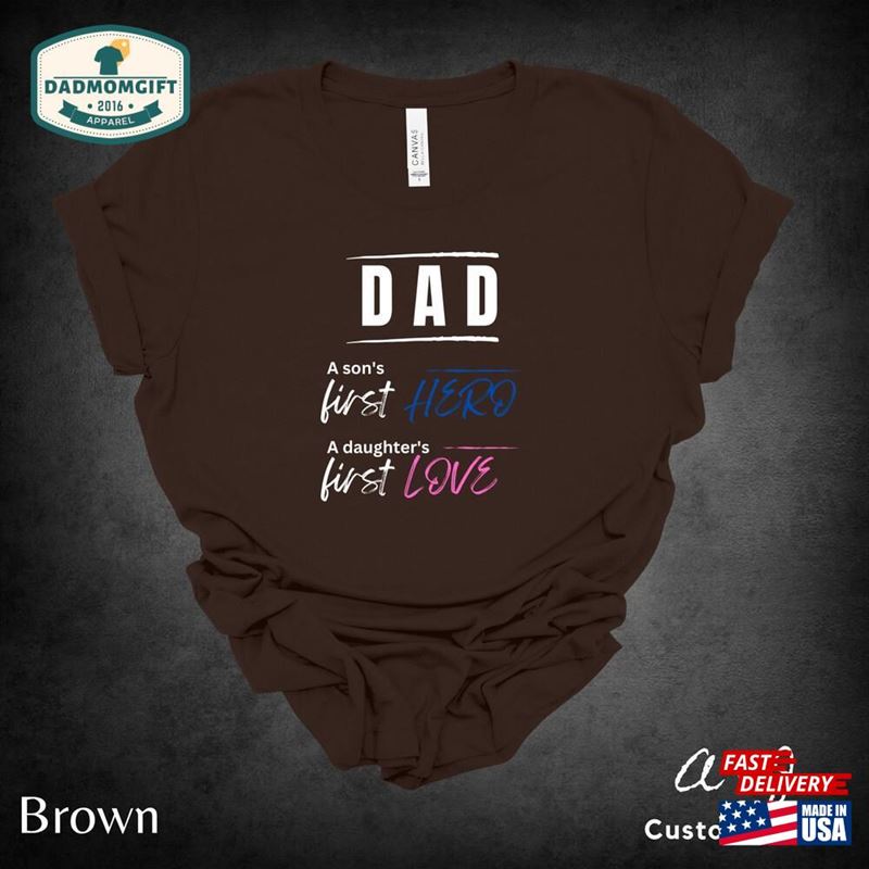 Dad A Son’s First Hero Daughter Love Shirt Classic Unisex