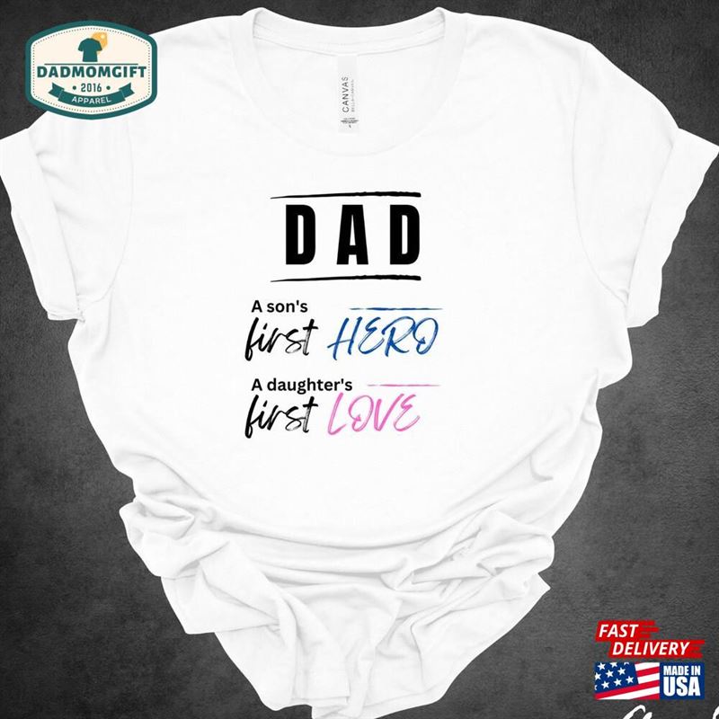 Dad A Son’s First Hero Daughter Love Shirt Classic Unisex