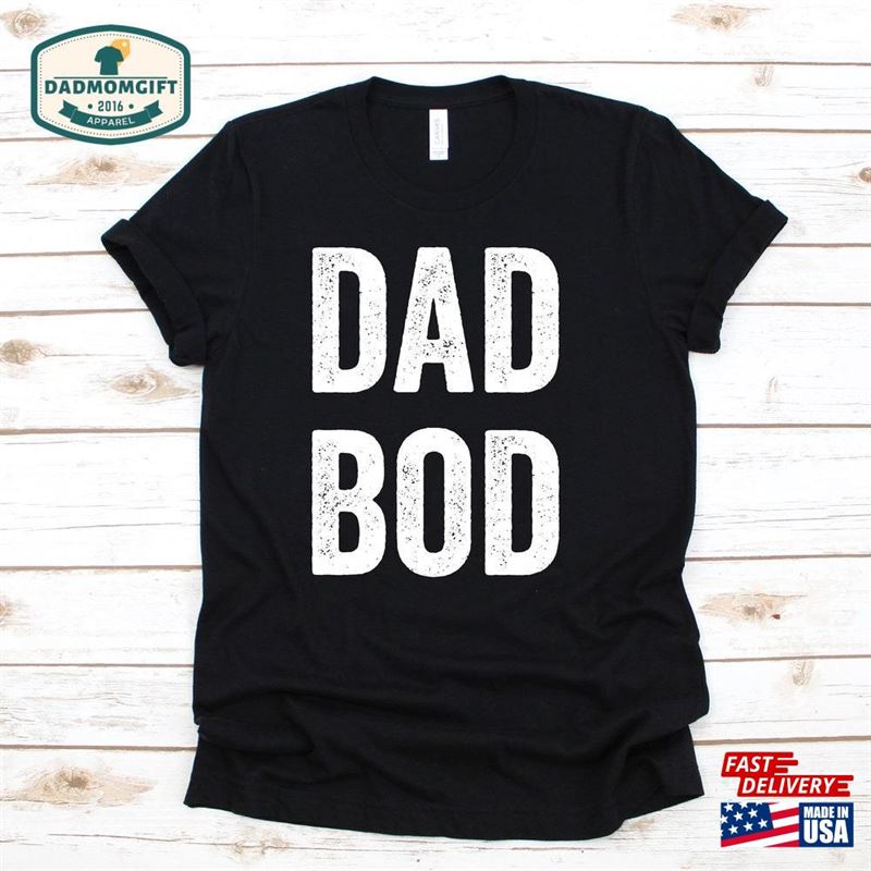 Dad Bod T-Shirt Father’s Day Gifts Shirts For Dads Funny Men Shirt Sweatshirt