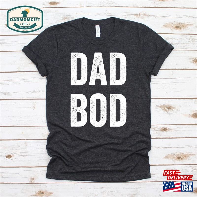 Dad Bod T-Shirt Father’s Day Gifts Shirts For Dads Funny Men Shirt Sweatshirt