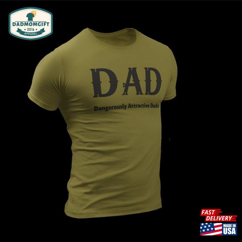 Dad Dangerously Attractive Dude Funny Fathers Day Gift For Father T-Shirt Unisex Classic