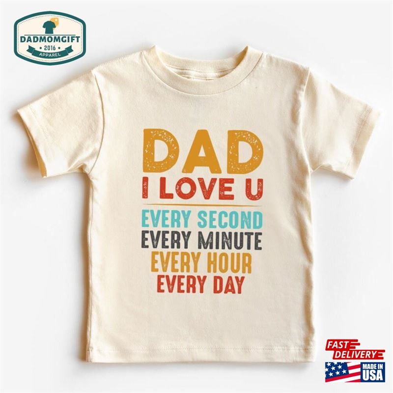 Dad I Love You Every Minute Shirt Happy Father’s Day Gift Hoodie Sweatshirt