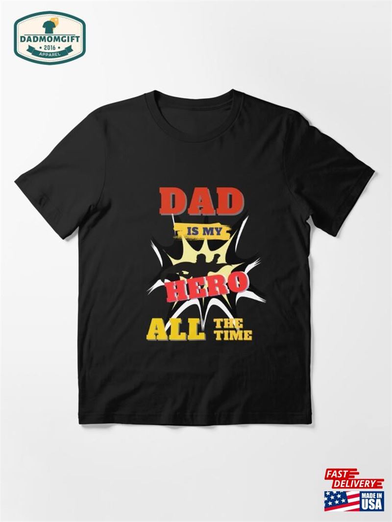 Dad Is My Hero All The Time Essential T-Shirt Sweatshirt