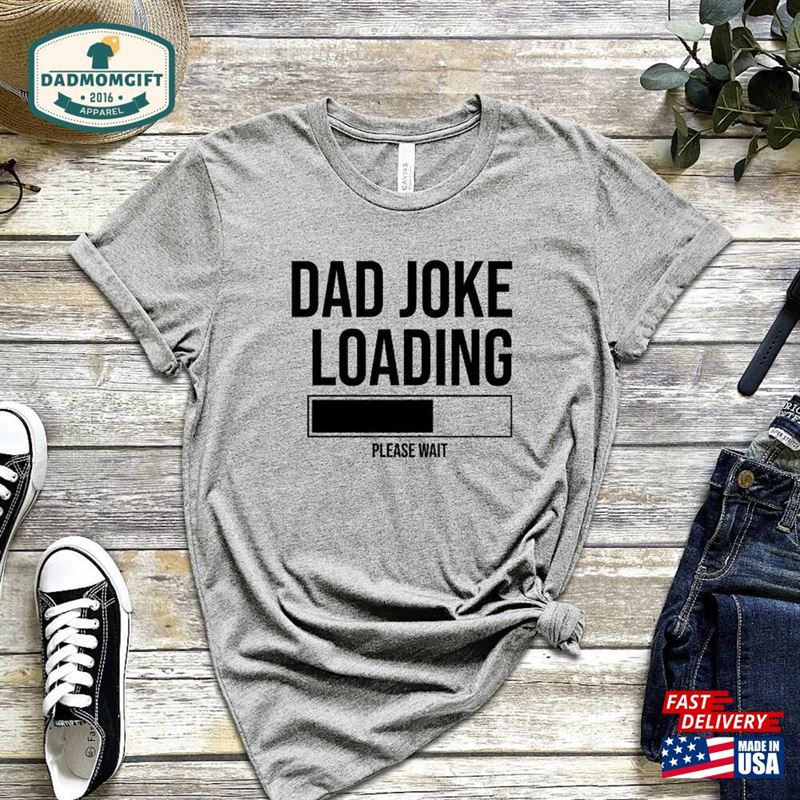 Dad Joke Loading Shirt Funny T-Shirts Fathers Day Sweatshirt Unisex