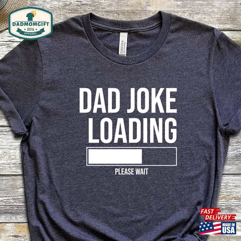 Dad Joke Loading Shirt Funny T-Shirts Fathers Day Sweatshirt Unisex