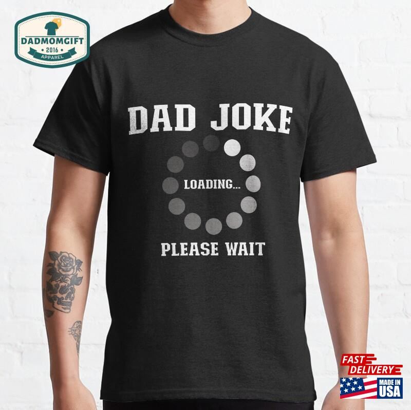 Dad Joke Loading T-Shirt Classic Sweatshirt