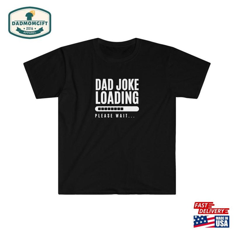 Dad Joke Loading T-Shirt Gift For Father Fathers Day Gif Hoodie Classic