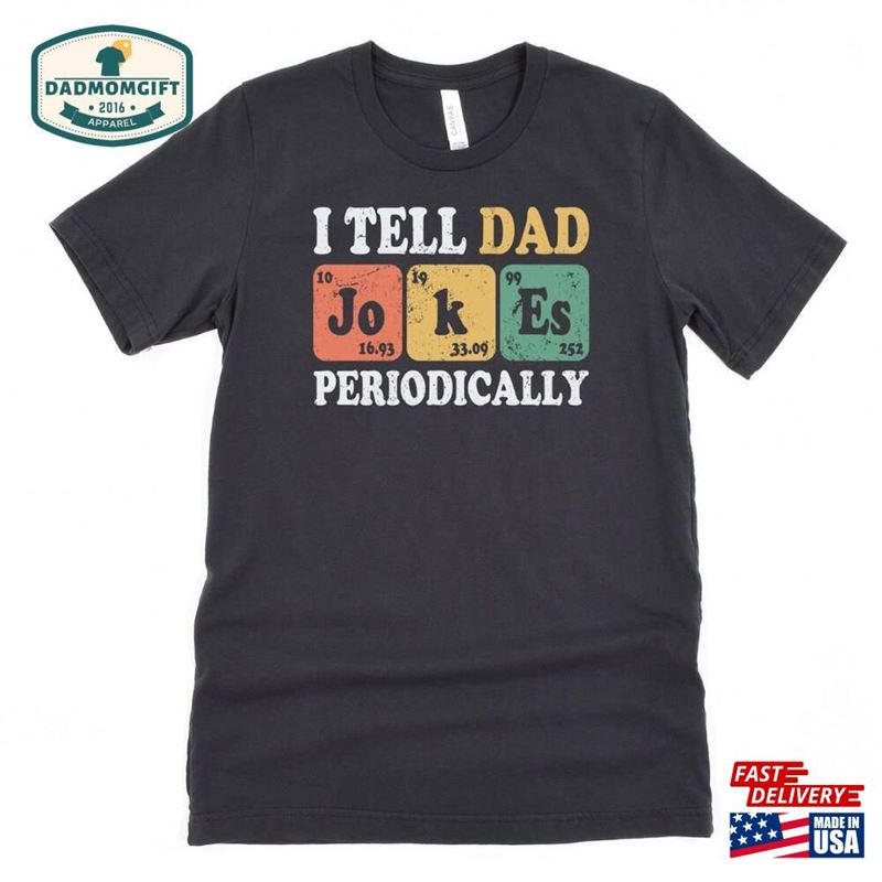 Dad Joke Shirt I Tell Jokes Periodically Unisex Classic