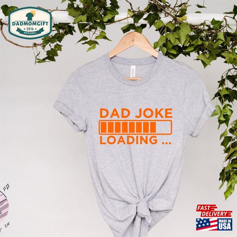 Dad Joke Shirt Loading Life Father’s Day Gift Tee Custom Classic Hoodie