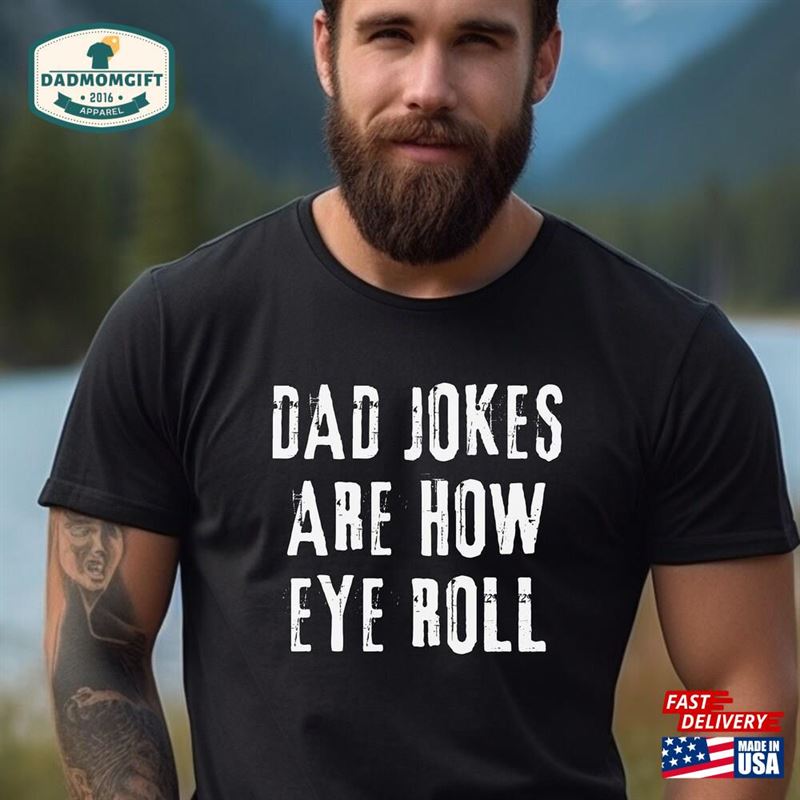 Dad Jokes Are How Eye Roll Father’s Day T-Shirt Funny Sarcastic Husband Tee Gift For Him Men Unisex